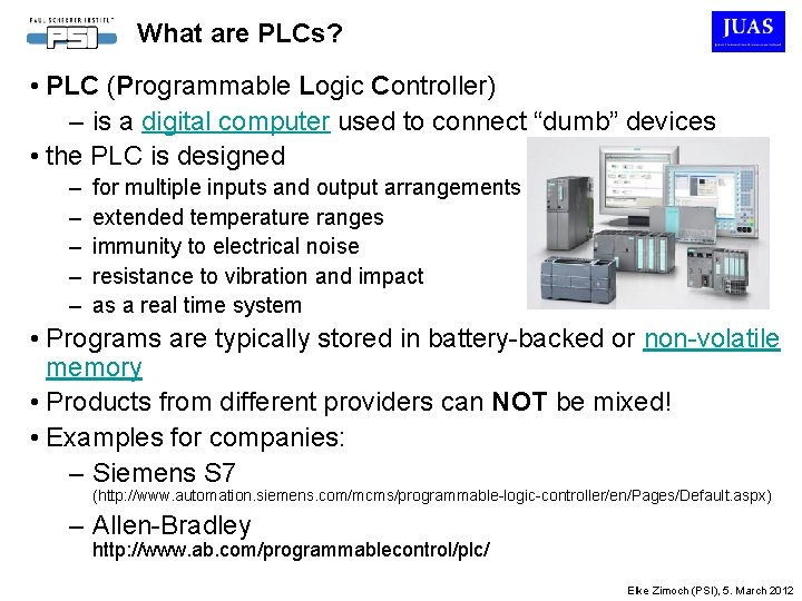 What are PLCs? • PLC (Programmable Logic Controller) – is a digital computer used