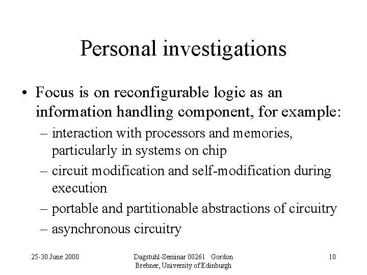 Personal investigations • Focus is on reconfigurable logic as an information handling component, for