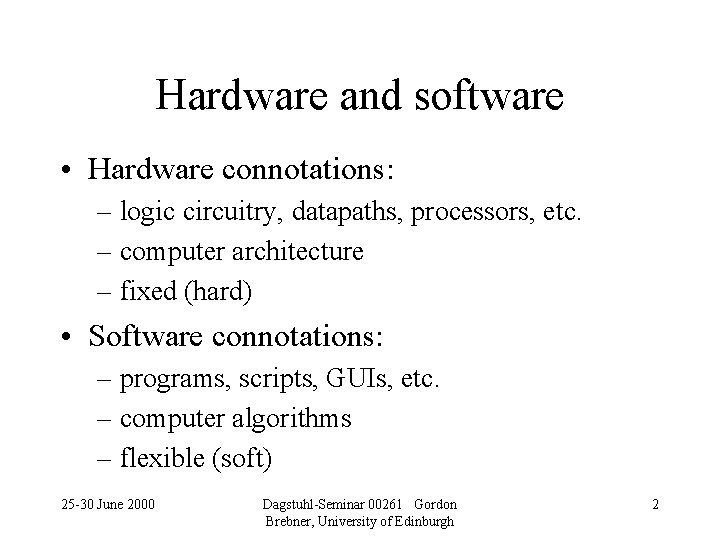 Hardware and software • Hardware connotations: – logic circuitry, datapaths, processors, etc. – computer