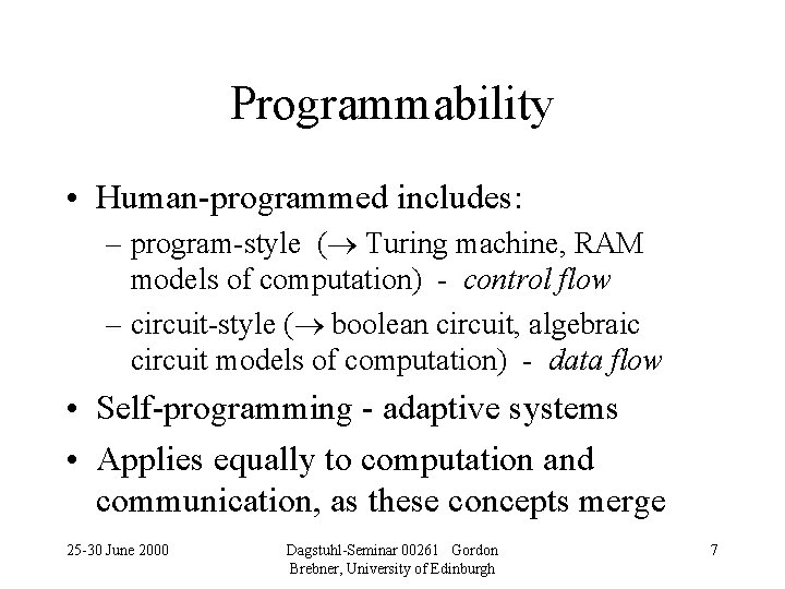 Programmability • Human-programmed includes: – program-style ( Turing machine, RAM models of computation) -
