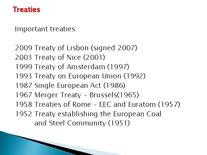 Treaties Important treaties: 2009 2003 1999 1993 1987 1967 1958 1952 Treaty of Lisbon