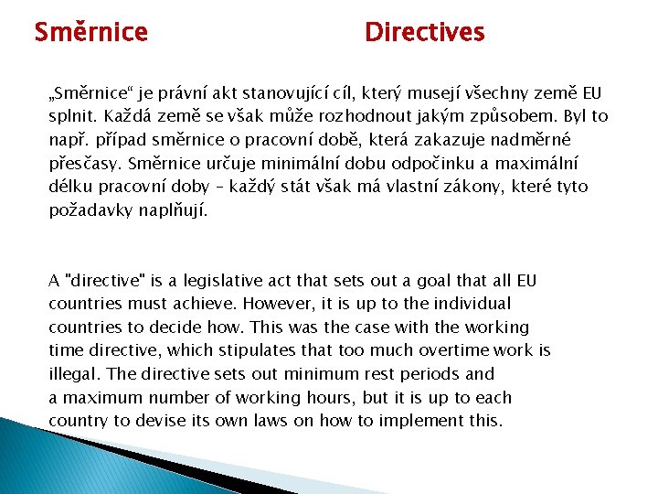 Směrnice Directives „Směrnice“ je právní akt stanovující cíl, který musejí všechny země EU splnit.