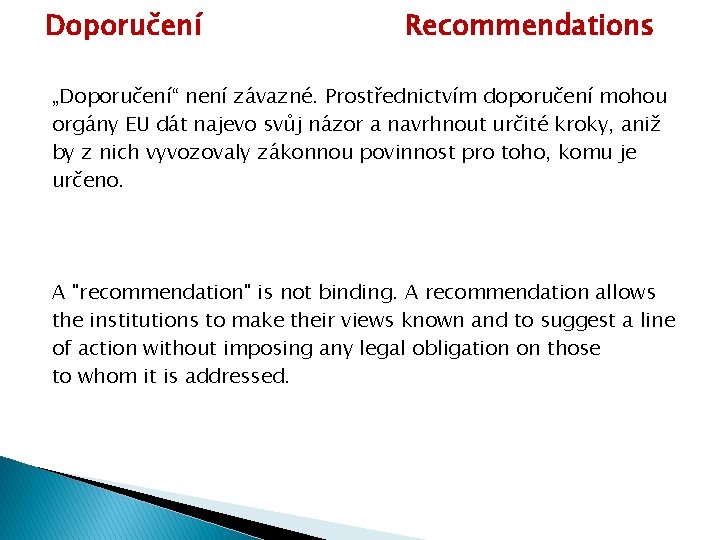 Doporučení Recommendations „Doporučení“ není závazné. Prostřednictvím doporučení mohou orgány EU dát najevo svůj názor