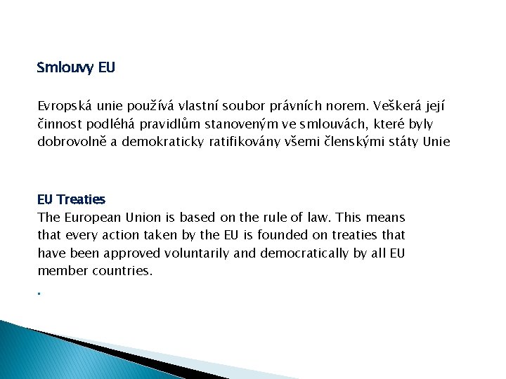 Smlouvy EU Evropská unie používá vlastní soubor právních norem. Veškerá její činnost podléhá pravidlům