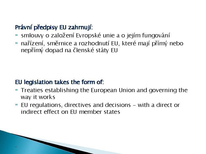 Právní předpisy EU zahrnují: smlouvy o založení Evropské unie a o jejím fungování nařízení,