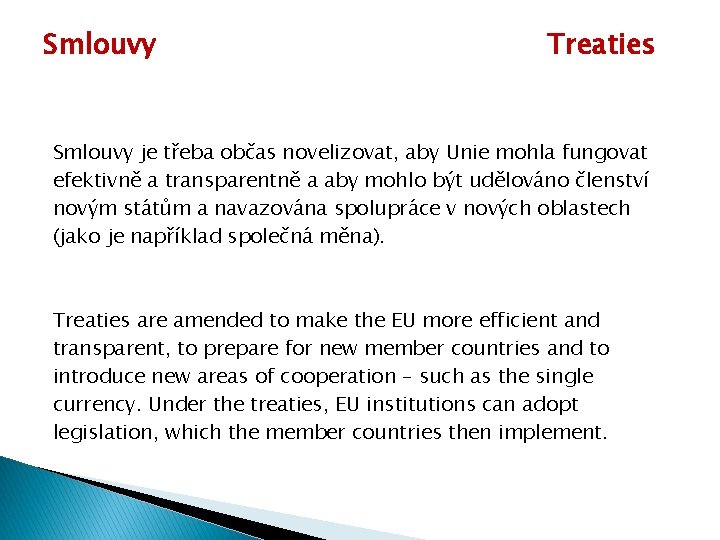 Smlouvy Treaties Smlouvy je třeba občas novelizovat, aby Unie mohla fungovat efektivně a transparentně
