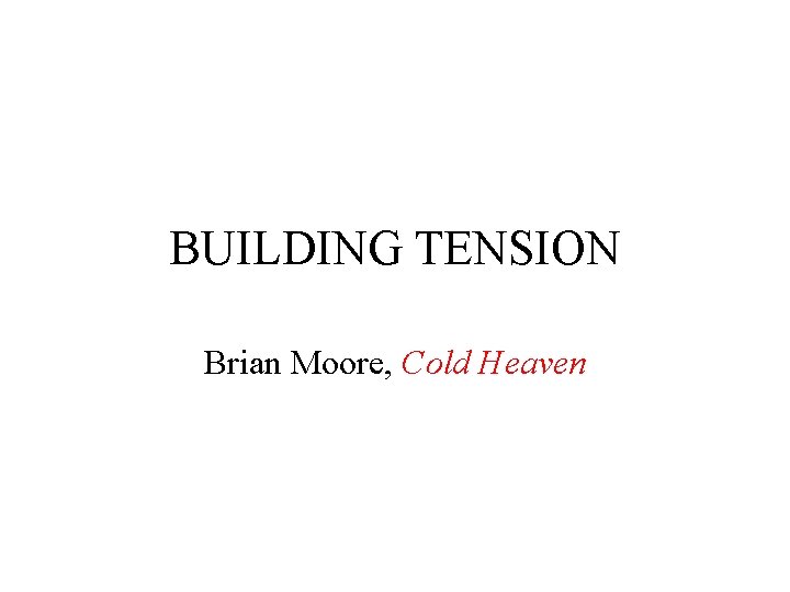 BUILDING TENSION Brian Moore, Cold Heaven 