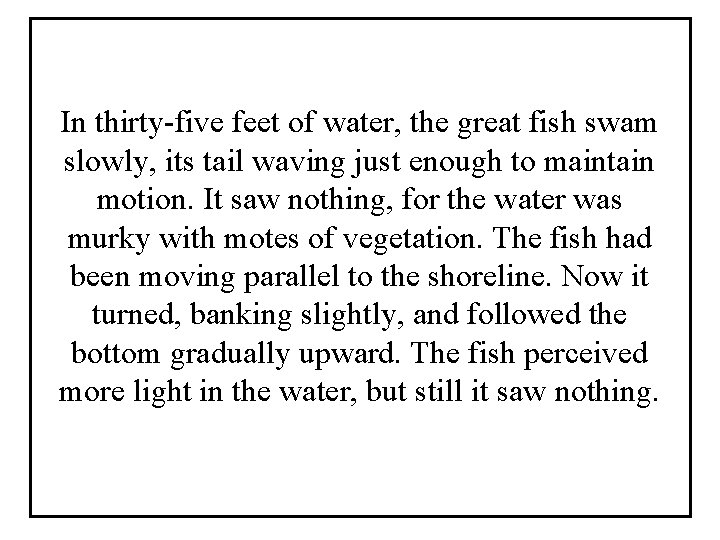 In thirty-five feet of water, the great fish swam slowly, its tail waving just