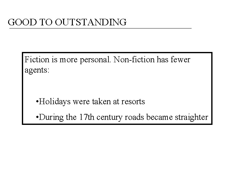 GOOD TO OUTSTANDING Fiction is more personal. Non-fiction has fewer agents: • Holidays were