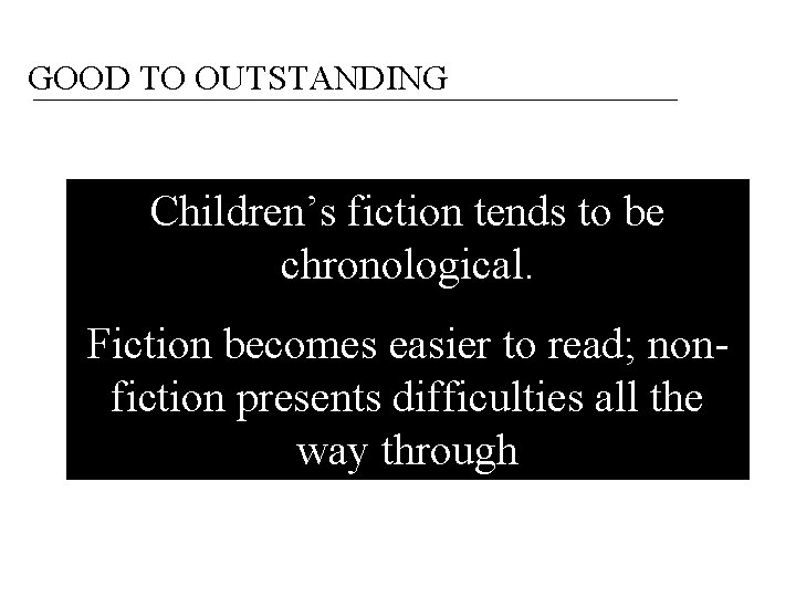 GOOD TO OUTSTANDING Children’s fiction tends to be chronological. Fiction becomes easier to read;