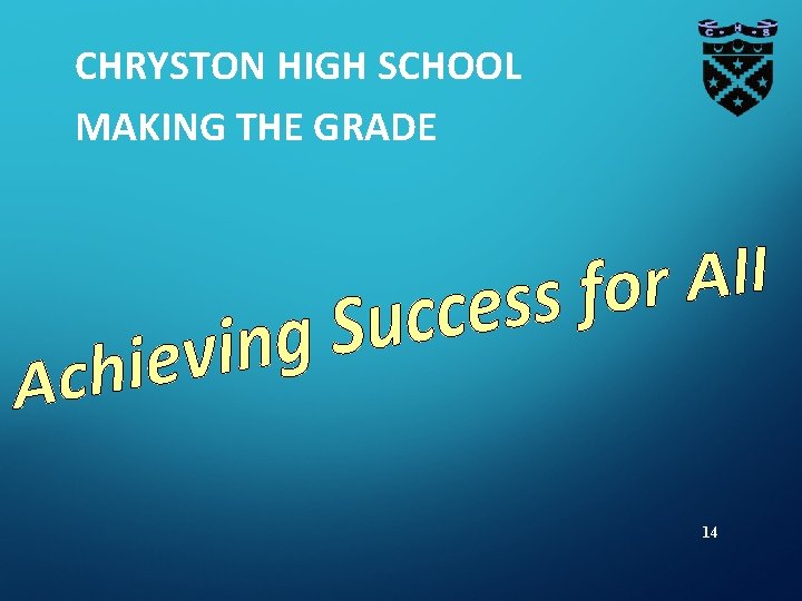 CHRYSTON HIGH SCHOOL MAKING THE GRADE 14 CHRYSTON HIGH SCHOOL MAKING THE GRADE 14