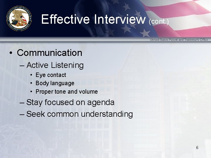 Effective Interview (cont. ) • Communication – Active Listening • Eye contact • Body