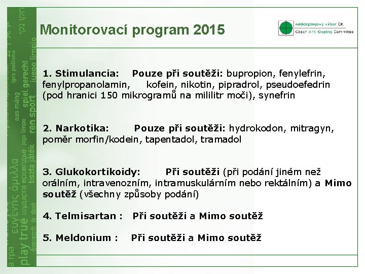 Monitorovací program 2015 1. Stimulancia: Pouze při soutěži: bupropion, fenylefrin, fenylpropanolamin, kofein, nikotin, pipradrol,