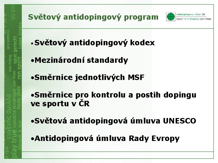 Světový antidopingový program • Světový antidopingový kodex • Mezinárodní standardy • Směrnice jednotlivých MSF