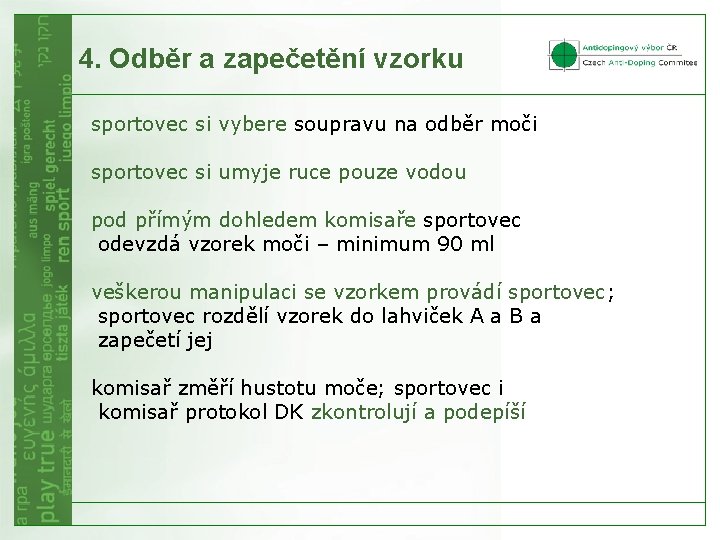 4. Odběr a zapečetění vzorku sportovec si vybere soupravu na odběr moči sportovec si