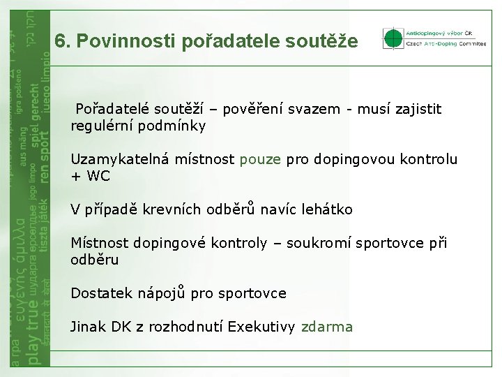 6. Povinnosti pořadatele soutěže Pořadatelé soutěží – pověření svazem - musí zajistit regulérní podmínky