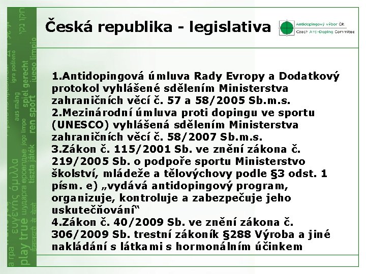 Česká republika - legislativa 1. Antidopingová úmluva Rady Evropy a Dodatkový protokol vyhlášené sdělením