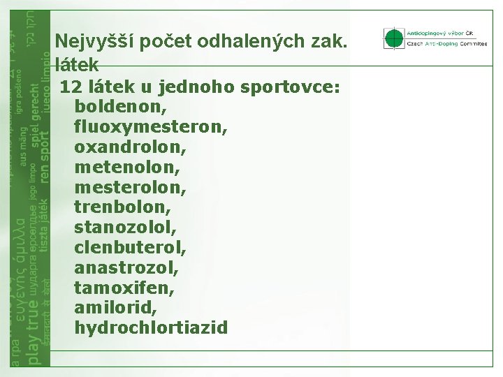 Nejvyšší počet odhalených zak. látek 12 látek u jednoho sportovce: boldenon, fluoxymesteron, oxandrolon, metenolon,