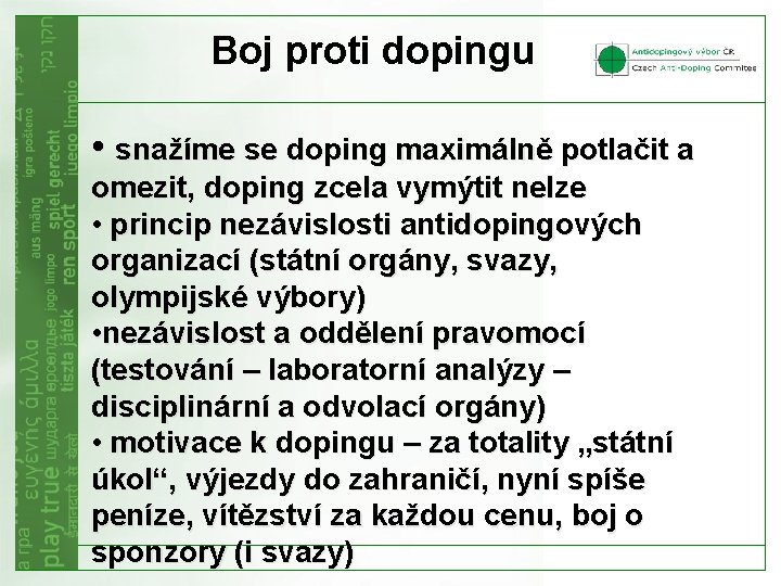 Boj proti dopingu • snažíme se doping maximálně potlačit a omezit, doping zcela vymýtit