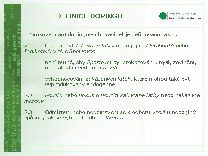 DEFINICE DOPINGU Porušování antidopingových pravidel je definováno takto: 2. 1 Přítomnost Zakázané látky nebo