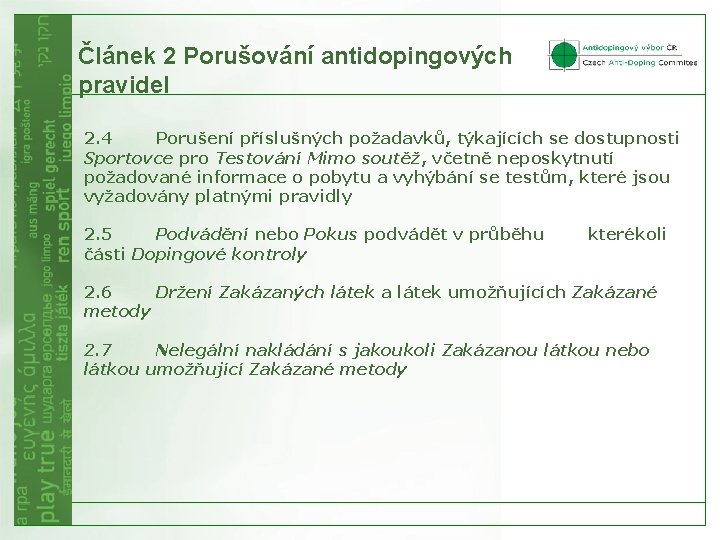 Článek 2 Porušování antidopingových pravidel 2. 4 Porušení příslušných požadavků, týkajících se dostupnosti Sportovce