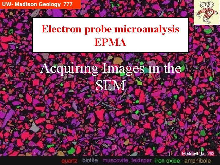 Electron probe microanalysis EPMA Acquiring Images in the SEM Modified 10/25/08 