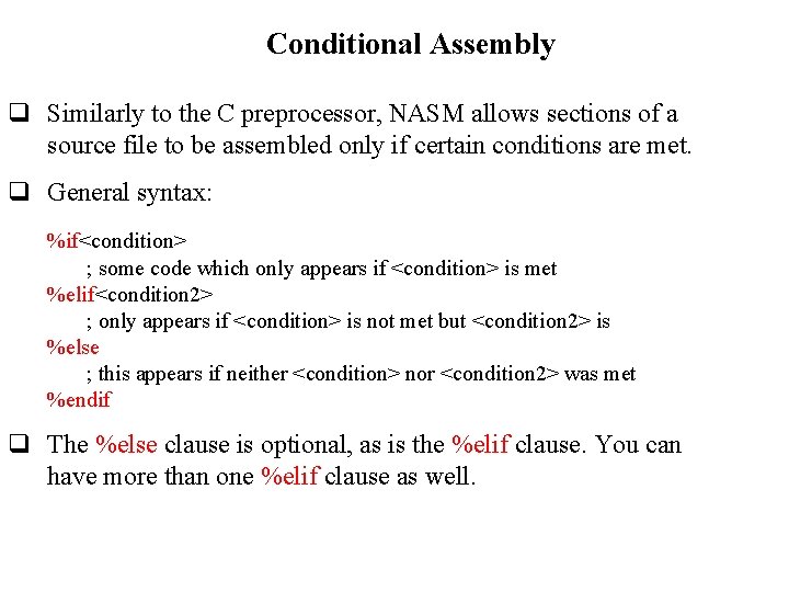 Conditional Assembly q Similarly to the C preprocessor, NASM allows sections of a source