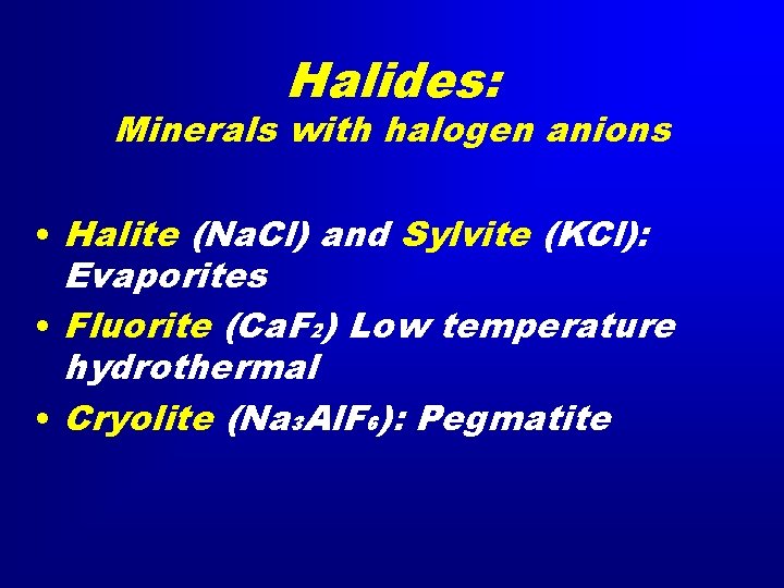 Halides: Minerals with halogen anions • Halite (Na. Cl) and Sylvite (KCl): Evaporites •