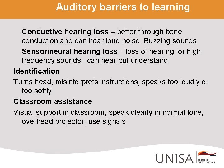 Auditory barriers to learning Conductive hearing loss – better through bone conduction and can