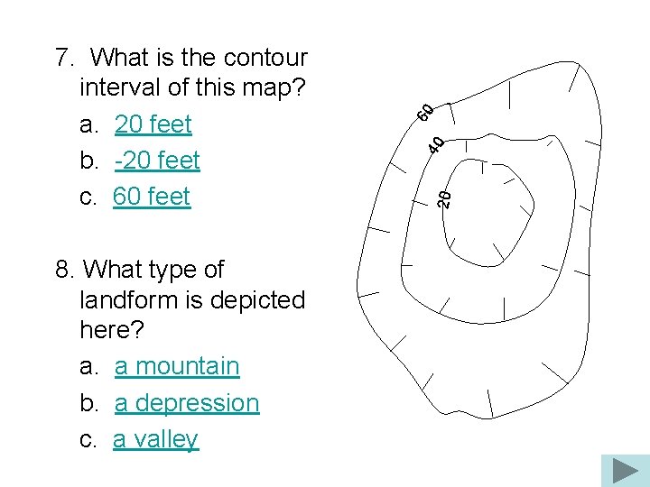 8. What type of landform is depicted here? a. a mountain b. a depression