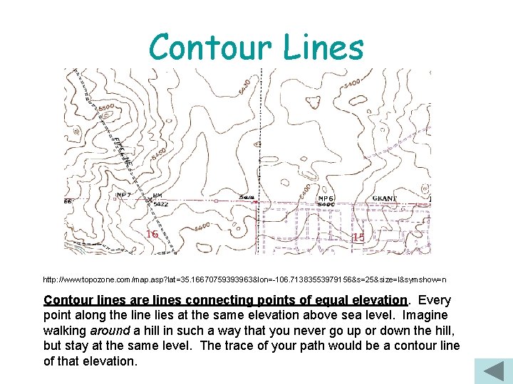 Contour Lines http: //www. topozone. com/map. asp? lat=35. 16670759393963&lon=-106. 71383553979156&s=25&size=l&symshow=n Contour lines are lines