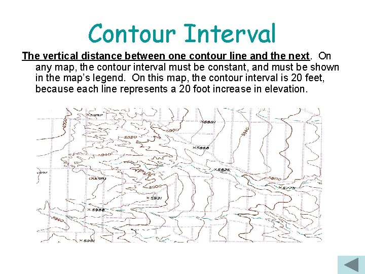 Contour Interval The vertical distance between one contour line and the next. On any