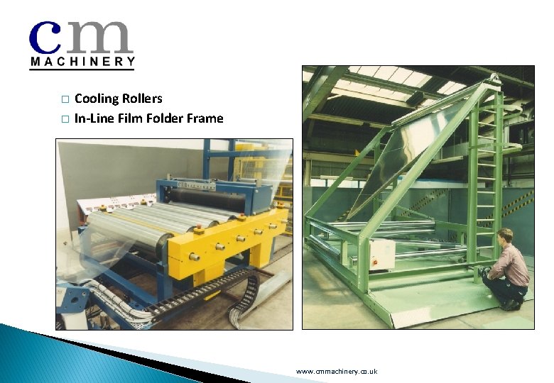 � � Cooling Rollers In-Line Film Folder Frame www. cmmachinery. co. uk 