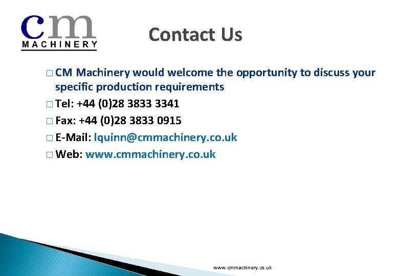 Contact Us � CM Machinery would welcome the opportunity to discuss your specific production