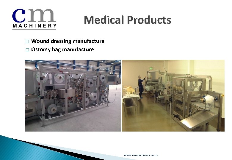 Medical Products � � Wound dressing manufacture Ostomy bag manufacture www. cmmachinery. co. uk