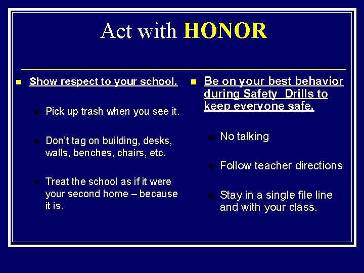 Act with HONOR n Show respect to your school. n Pick up trash when