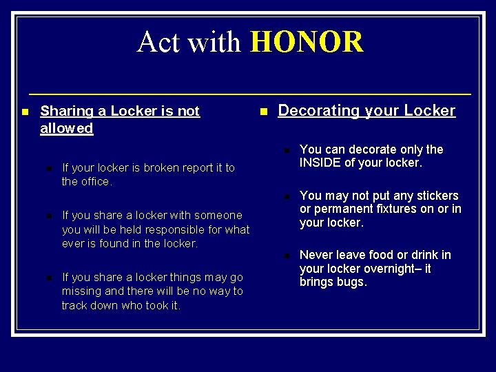 Act with HONOR n Sharing a Locker is not allowed n n Decorating your