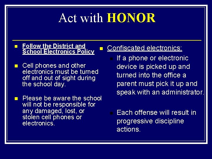 Act with HONOR n Follow the District and n School Electronics Policy n Cell