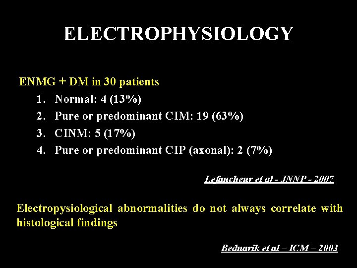 ELECTROPHYSIOLOGY ENMG + DM in 30 patients 1. Normal: 4 (13%) 2. Pure or