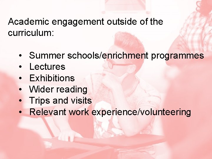 Academic engagement outside of the curriculum: • Summer schools/enrichment programmes • Lectures • Exhibitions