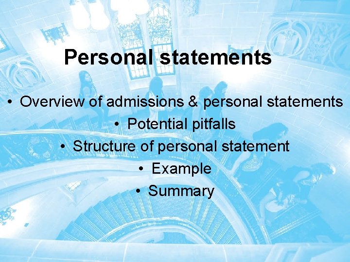 Personal statements • Overview of admissions & personal statements • Potential pitfalls • Structure