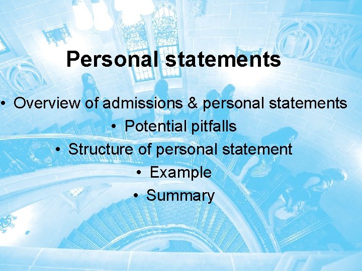 Personal statements • Overview of admissions & personal statements • Potential pitfalls • Structure