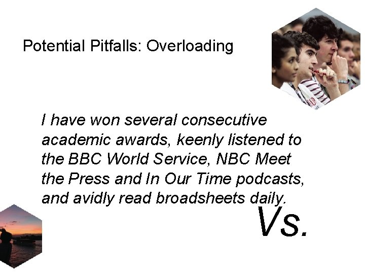 Potential Pitfalls: Overloading I have won several consecutive academic awards, keenly listened to the