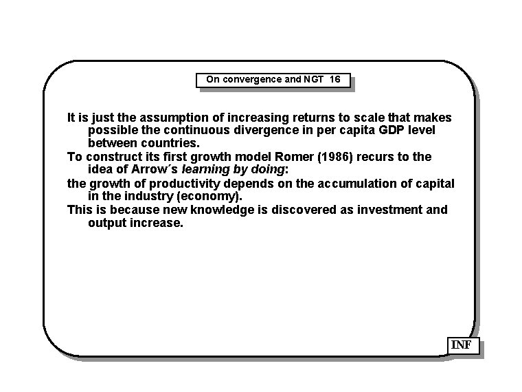 On convergence and NGT 16 It is just the assumption of increasing returns to