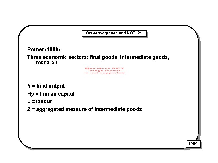 On convergence and NGT 21 Romer (1990): Three economic sectors: final goods, intermediate goods,