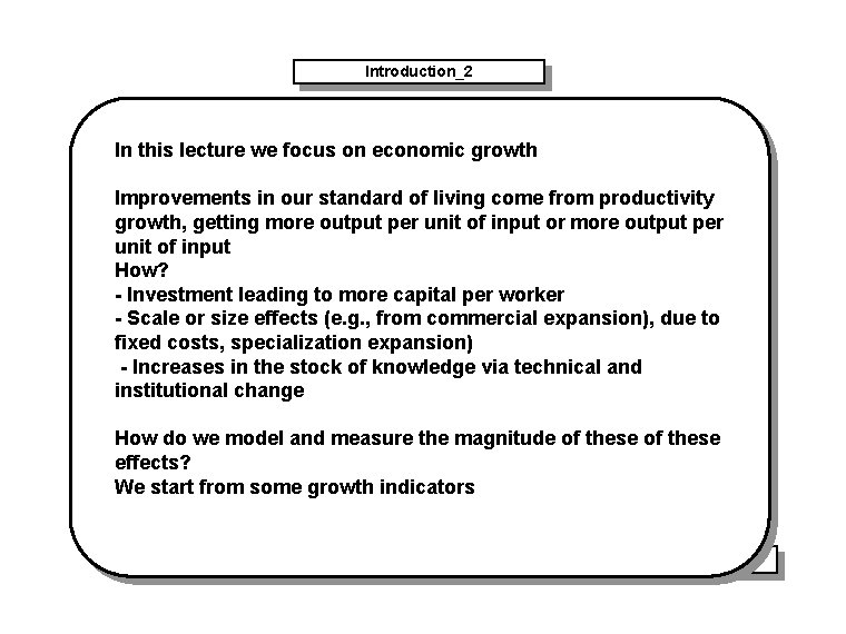 Introduction_2 In this lecture we focus on economic growth Improvements in our standard of
