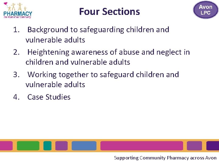 Four Sections 1. Background to safeguarding children and vulnerable adults 2. Heightening awareness of