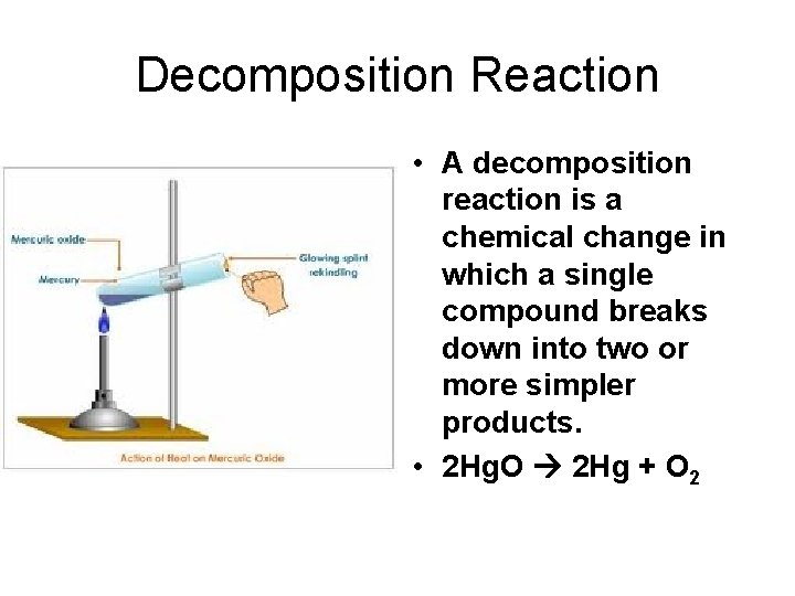 Decomposition Reaction • A decomposition reaction is a chemical change in which a single