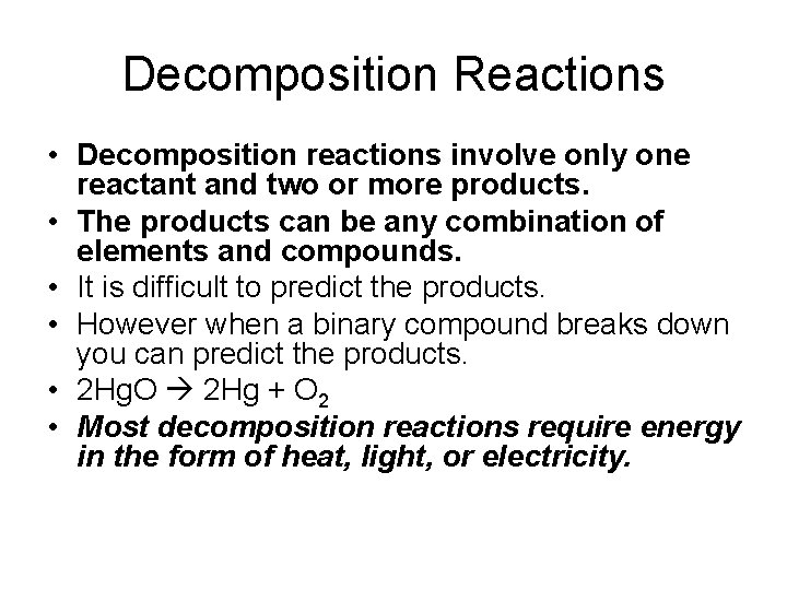 Decomposition Reactions • Decomposition reactions involve only one reactant and two or more products.