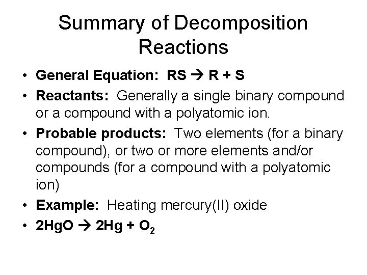 Summary of Decomposition Reactions • General Equation: RS R + S • Reactants: Generally